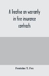 A treatise on warranty in fire insurance contracts