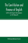 The constitution and finance of English, Scottish and Irish joint-stock companies to 1720 (Volume II) Companies for foreign Trade, Colonization, Fishing and Mining