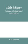 A Zola dictionary; the characters of the Rougon-Macquart novels of Emile Zola, with a biographical and critical introduction, synopses of the plots, bibliographical note, map, genealogy, etc