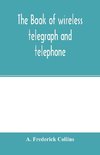 The book of wireless telegraph and telephone