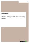 The Use of Drugs in UK Prisons. A Policy Report