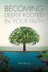 Becoming Deeply Rooted in Your Faith