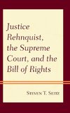 Justice Rehnquist, the Supreme Court, and the Bill of Rights