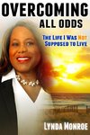 Overcoming All Odds - The Life I Was Not Supposed To Live