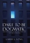 Dare to Be Dogmatic