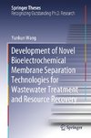 Development of Novel Bioelectrochemical Membrane Separation Technologies for Wastewater Treatment and Resource Recovery