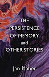 The Persistence of Memory and Other Stories