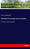 Statement of the Sugar Crop of Louisiana