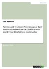 Parents' and Teachers' Perceptions of Early Intervention Services for Children with Intellectual Disability in Saudi Arabia