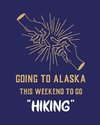 Going To Alaska This Weekend To Go Hiking