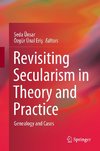 Revisiting Secularism in Theory and Practice