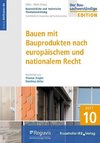 Baurechtliche und -technische Themensammlung. Heft 10: Bauen mit Bauprodukten nach europäischem und nationalem Recht.