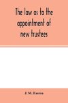 The law as to the appointment of new trustees