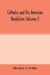 Catholics and the American revolution (Volume I)