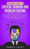 Beginners Guide to Critical Thinking and Problem Solving