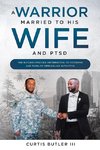 A Warrior Married to His Wife and PTSD