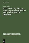 Illusions et salut dans la prédication prophétique de Jérémie