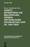 Gesetz betreffend die Bekämpfung gemeingefährlicher Krankheiten vom 30. Juni 1900