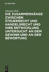 Die Zusammenhänge zwischen Steuerrecht und Handelsrecht und ihre Entwicklung untersucht an dem Gewinn und an der Bewertung