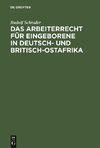 Das Arbeiterrecht für Eingeborene in Deutsch- und Britisch-Ostafrika