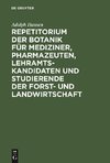 Repetitorium der Botanik für Mediziner, Pharmazeuten, Lehramts- Kandidaten und Studierende der Forst- und Landwirtschaft