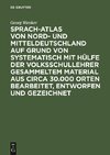 Sprach-Atlas von Nord- und Mitteldeutschland auf Grund von systematisch mit Hülfe der Volksschullehrer gesammeltem Material aus circa 30.000 Orten bearbeitet, entworfen und gezeichnet