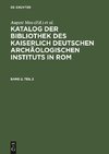 Katalog der Bibliothek des Kaiserlich Deutschen Archäologischen Instituts in Rom, Band 2, Teil 2