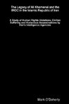 The Legacy of Ali Khamenei and the IRGC in the Islamic Republic of Iran Ð A Study of Human Rights Violations, Civilian Suffering and Audacious Assassinations by IranÕs Intelligence Agencies