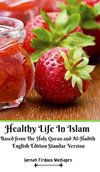 Healthy Life In Islam Based from The Holy Quran  and Al-Hadith English Edition Standar Version