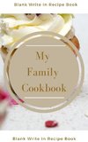 My Family Cookbook - Blank Write In Recipe Book - Includes Sections For Ingredients Directions And Prep Time.