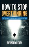 How to Stop Overthinking