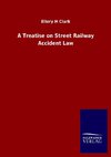 A Treatise on Street Railway Accident Law