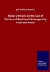 Wood´s Browne on the Law of Carriers of Good and Passangers by Land and Water