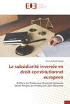 La subsidiarité inversée en droit constitutionnel européen