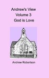 Andrew's View Volume 3  God is Love