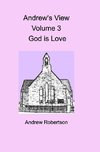 Andrew's View Volume 3  God is Love