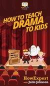 How To Teach Drama To Kids