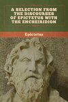 A Selection from the Discourses of Epictetus with the Encheiridion