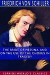 The Bride of Messina, and On the Use of the Chorus in Tragedy (Esprios Classics)