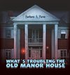 What's Troubling the Old Manor House