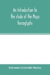 An introduction to the study of the Maya hieroglyphs