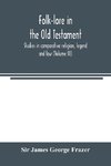 Folk-lore in the Old Testament; studies in comparative religion, legend and law (Volume III)