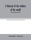 A manual of the timbers of the world