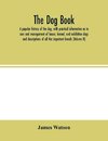 The dog book. A popular history of the dog, with practical information as to care and management of house, kennel, and exhibition dogs; and descriptions of all the important breeds (Volume  II)