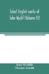 Select English works of John Wyclif (Volume III)