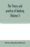 The theory and practice of banking (Volume I)