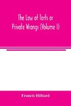 The law of torts or private wrongs (Volume I)