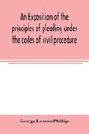 An exposition of the principles of pleading under the codes of civil procedure