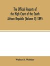 The Official reports of the High Court of the South African Republic (Volume II) 1895