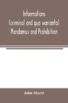 Informations (criminal and quo warranto) mandamus and prohibition